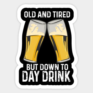 Old And Tired But Down To Day Drink Sticker